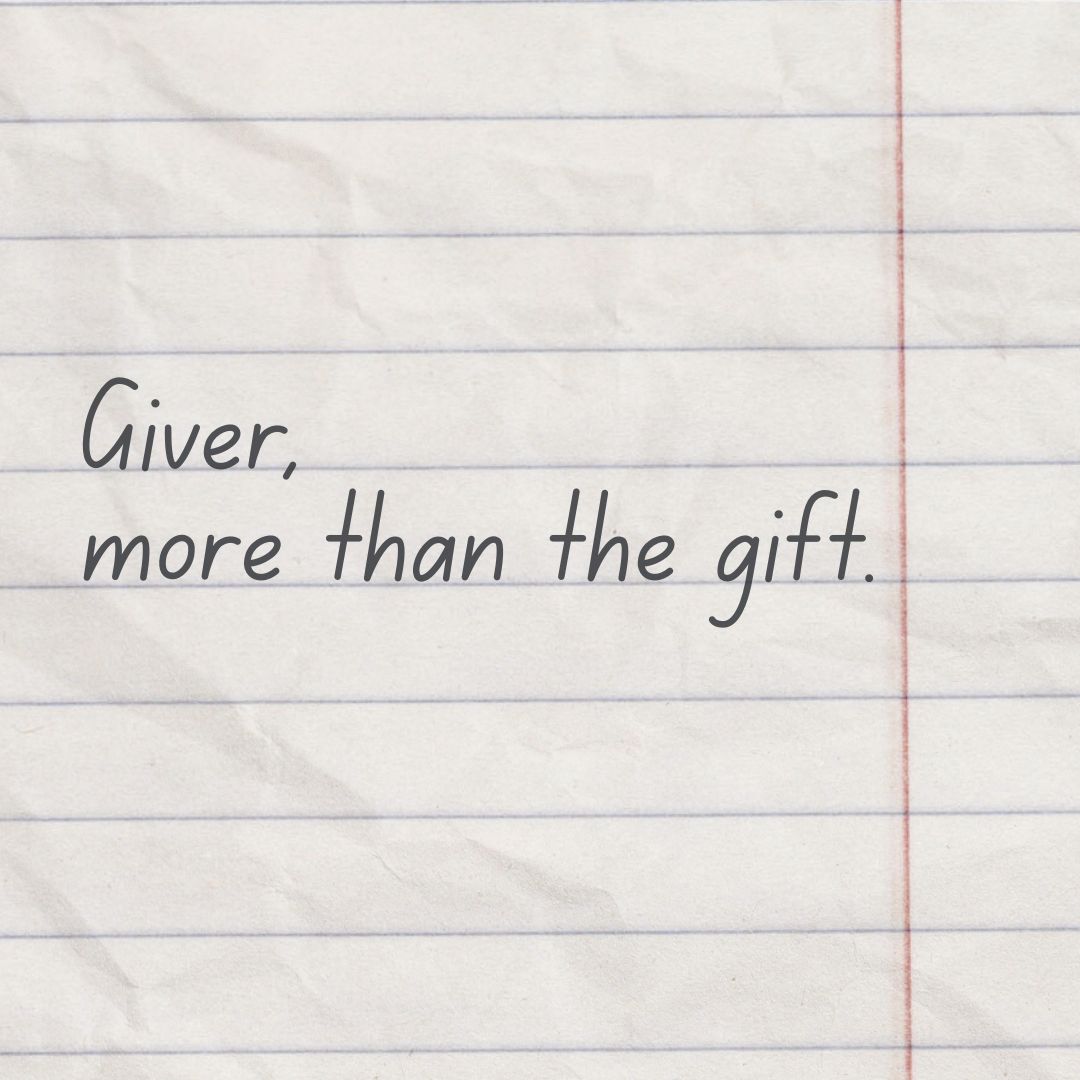 Giver, more than the gift